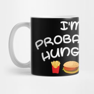 I'm Probably Hungry Mug